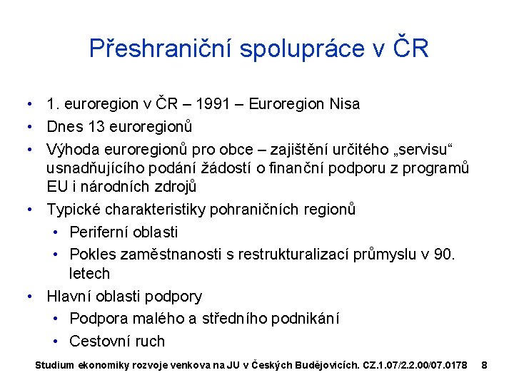Přeshraniční spolupráce v ČR • 1. euroregion v ČR – 1991 – Euroregion Nisa