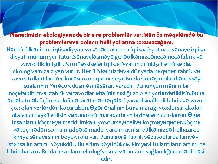 Planetimizin ekologiyasında bir sıra problemlər var. Mən öz məqaləmdə bu problemlərəvə onların həlli yollarına