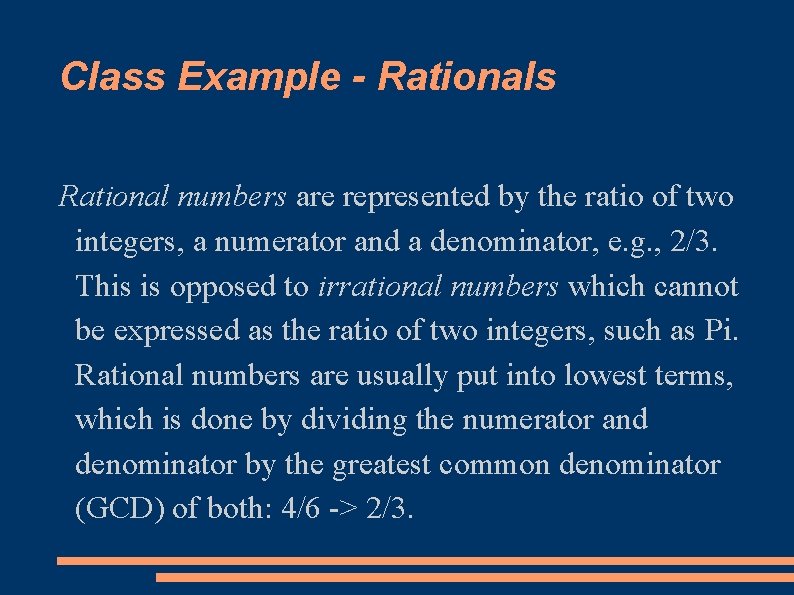 Class Example - Rationals Rational numbers are represented by the ratio of two integers,