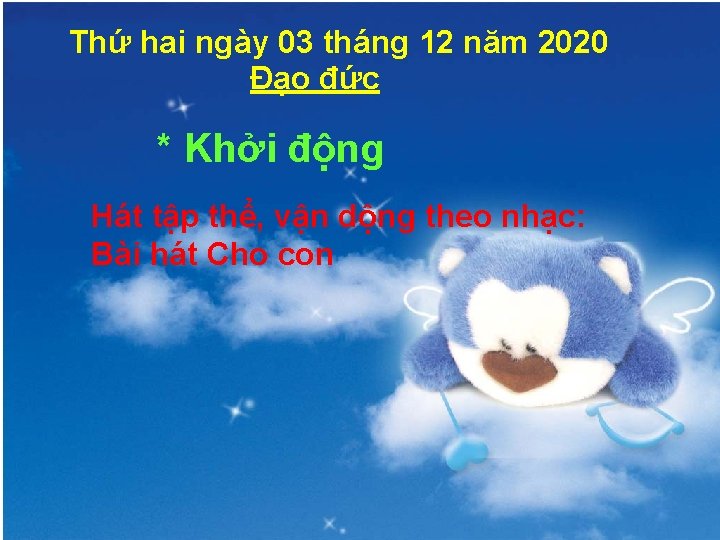 Thứ hai ngày 03 tháng 12 năm 2020 Đạo đức * Khởi động Hát