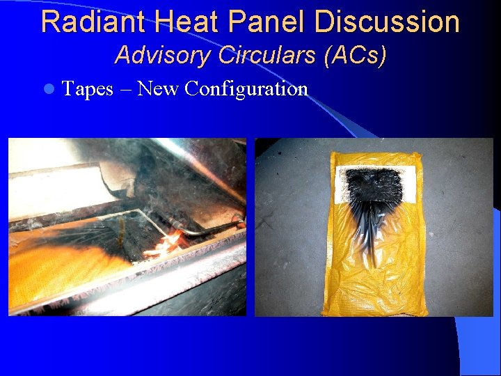 Radiant Heat Panel Discussion Advisory Circulars (ACs) l Tapes – New Configuration 