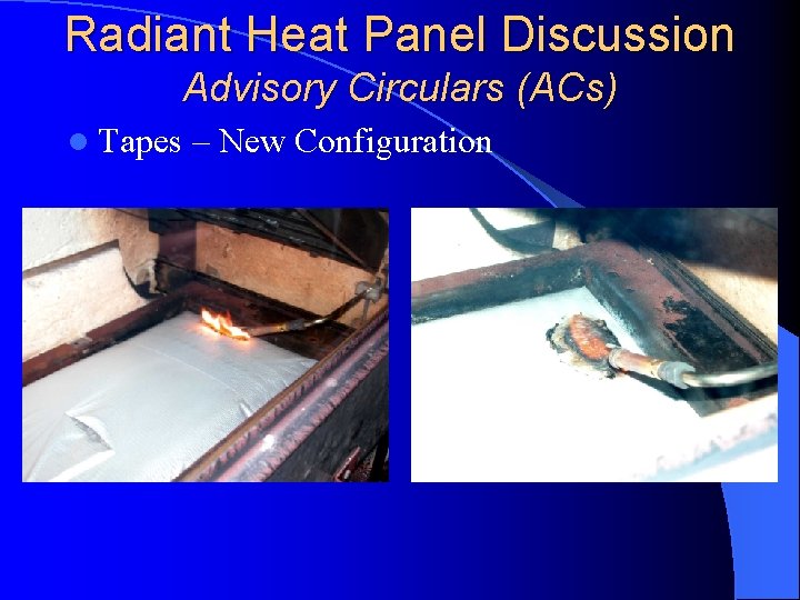Radiant Heat Panel Discussion Advisory Circulars (ACs) l Tapes – New Configuration 