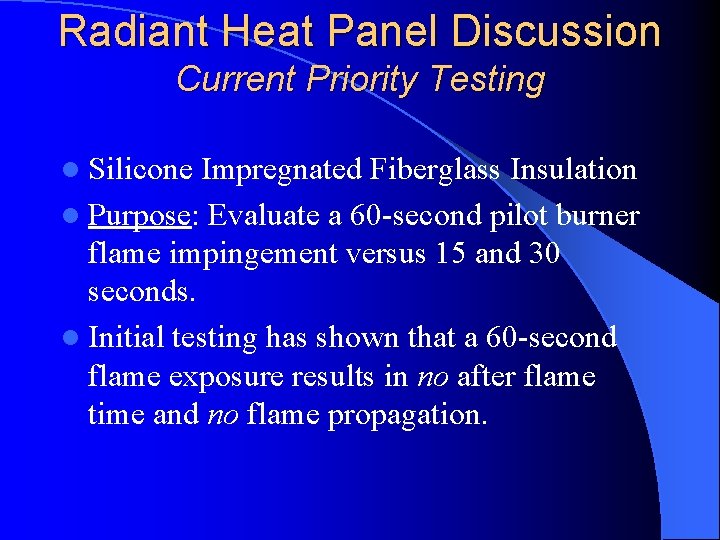 Radiant Heat Panel Discussion Current Priority Testing l Silicone Impregnated Fiberglass Insulation l Purpose:
