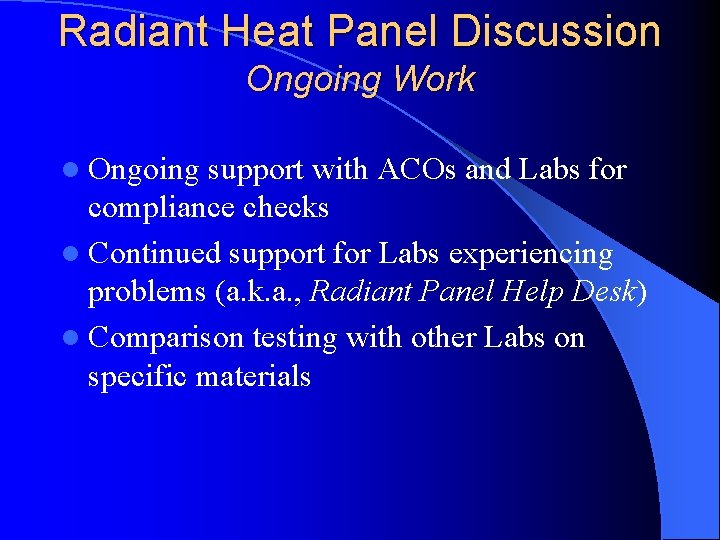 Radiant Heat Panel Discussion Ongoing Work l Ongoing support with ACOs and Labs for