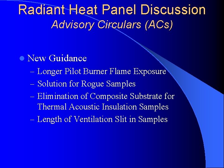 Radiant Heat Panel Discussion Advisory Circulars (ACs) l New Guidance – Longer Pilot Burner
