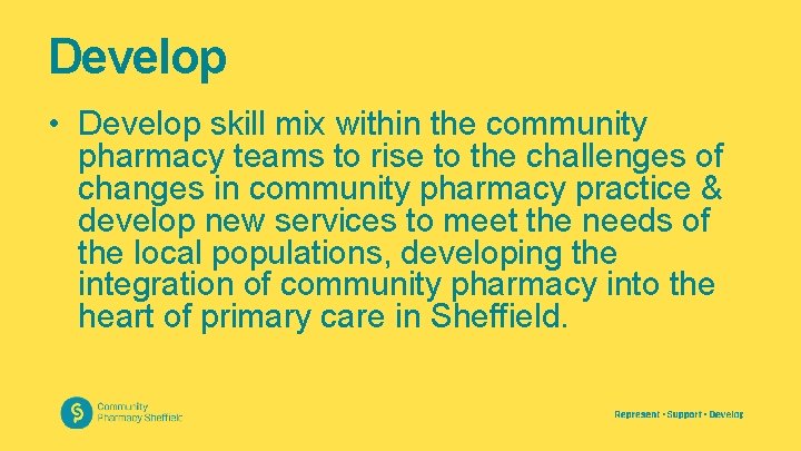 Develop • Develop skill mix within the community pharmacy teams to rise to the