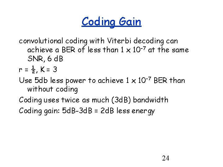 Coding Gain convolutional coding with Viterbi decoding can achieve a BER of less than