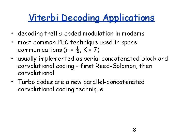 Viterbi Decoding Applications • decoding trellis-coded modulation in modems • most common FEC technique