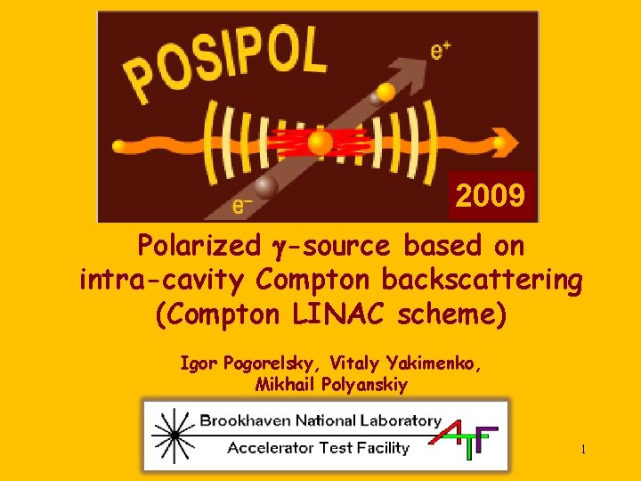 2009 Polarized g-source based on intra-cavity Compton backscattering (Compton LINAC scheme) Igor Pogorelsky, Vitaly