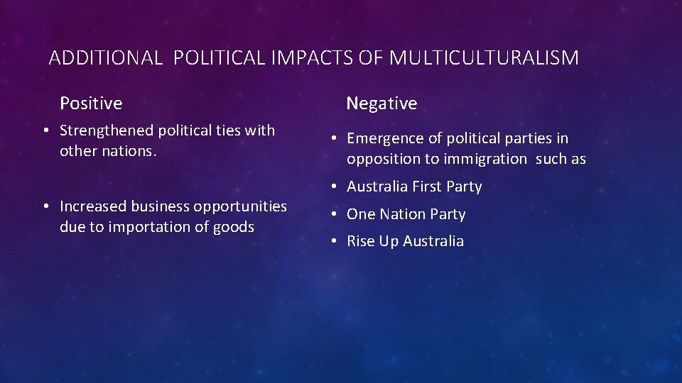 ADDITIONAL POLITICAL IMPACTS OF MULTICULTURALISM Positive • Strengthened political ties with other nations. •