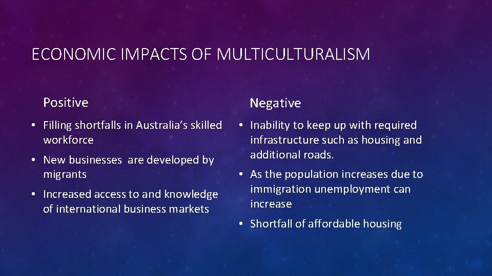 ECONOMIC IMPACTS OF MULTICULTURALISM Positive • Filling shortfalls in Australia’s skilled workforce • New