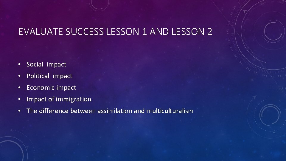 EVALUATE SUCCESS LESSON 1 AND LESSON 2 • Social impact • Political impact •