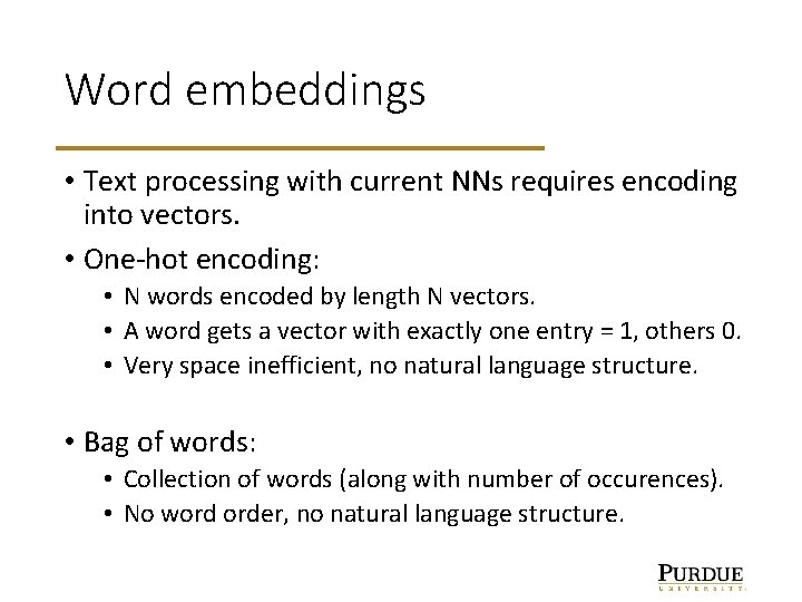 Word embeddings • Text processing with current NNs requires encoding into vectors. • One-hot