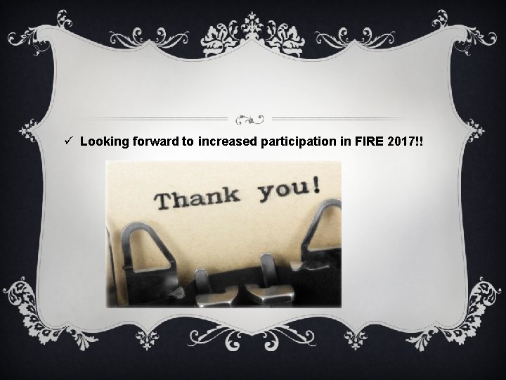 ü Looking forward to increased participation in FIRE 2017!! 