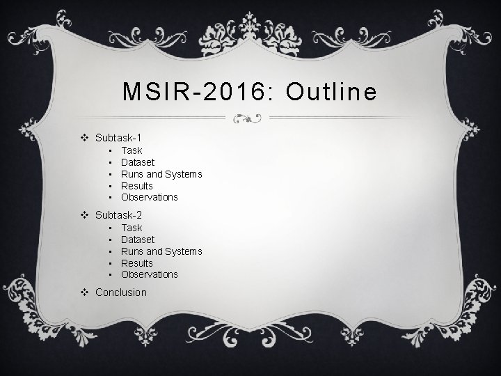 MSIR-2016: Outline v Subtask-1 • • • Task Dataset Runs and Systems Results Observations