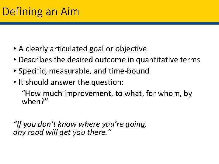 Defining an Aim • A clearly articulated goal or objective • Describes the desired