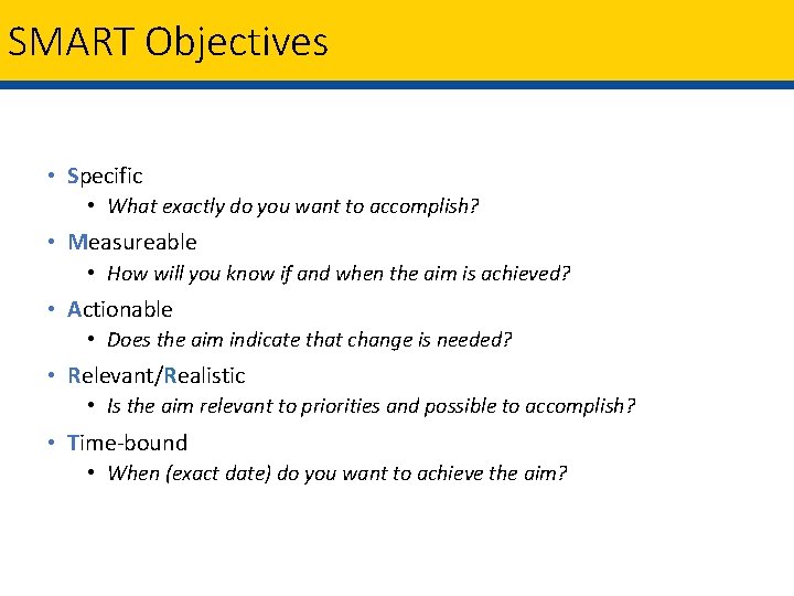 SMART Objectives • Specific • What exactly do you want to accomplish? • Measureable