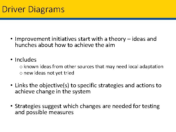 Driver Diagrams • Improvement initiatives start with a theory – ideas and hunches about