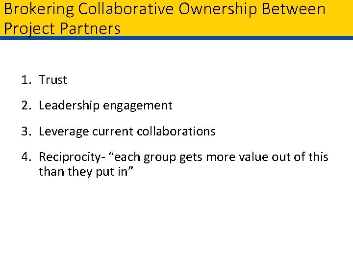 Brokering Collaborative Ownership Between Project Partners 1. Trust 2. Leadership engagement 3. Leverage current