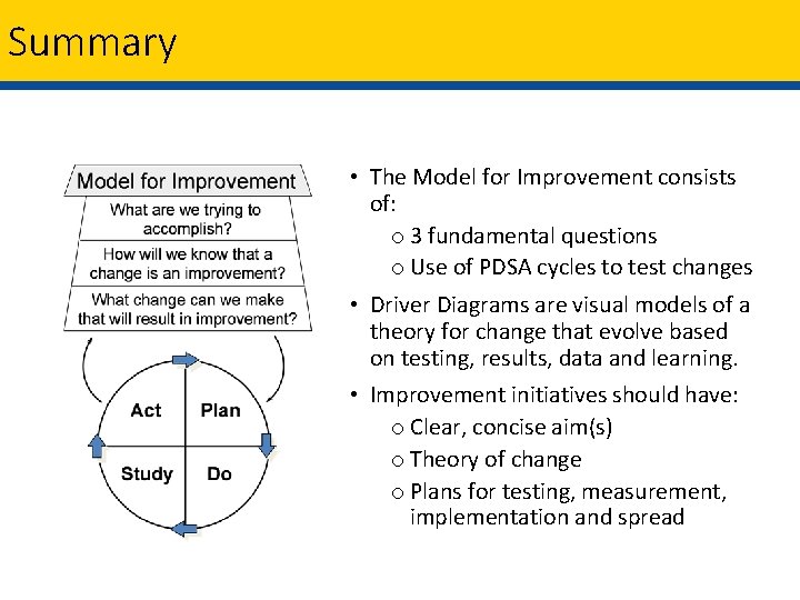 Summary • The Model for Improvement consists of: o 3 fundamental questions o Use