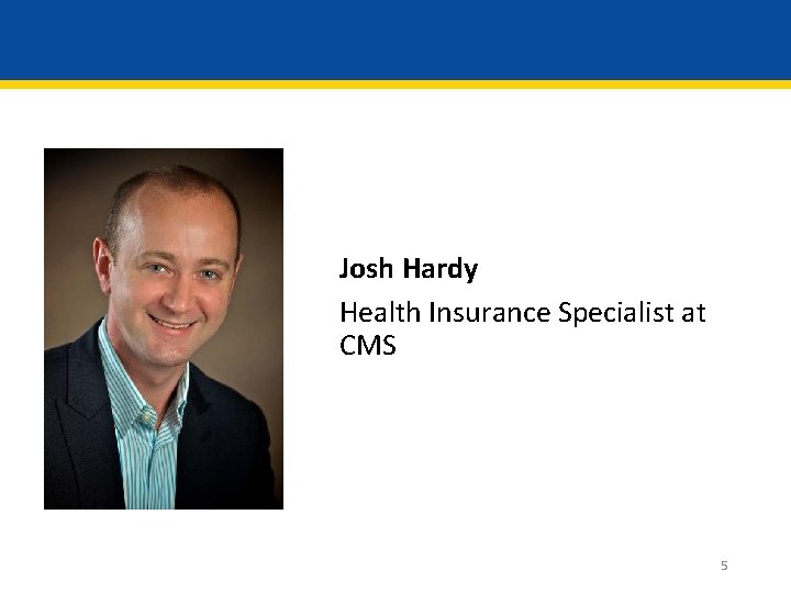 Josh Hardy Health Insurance Specialist at CMS 5 