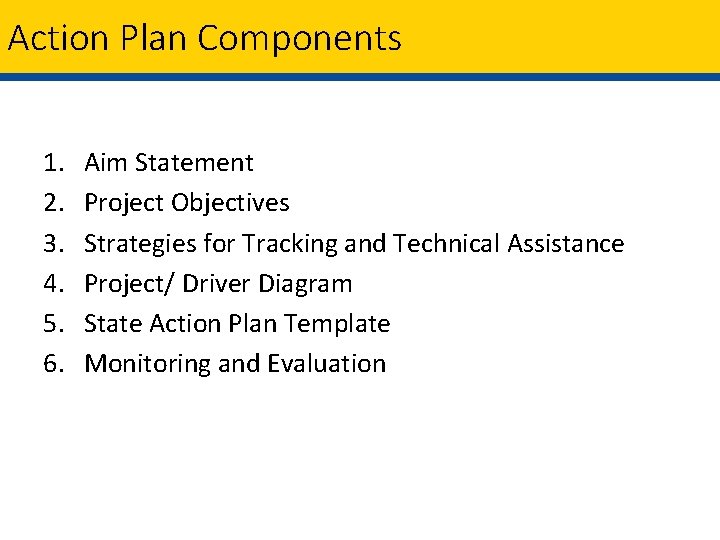 Action Plan Components 1. 2. 3. 4. 5. 6. Aim Statement Project Objectives Strategies