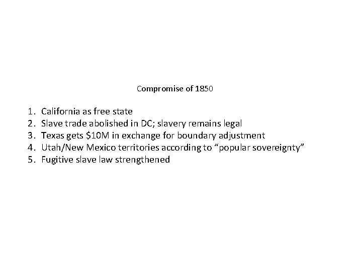 Compromise of 1850 1. 2. 3. 4. 5. California as free state Slave trade