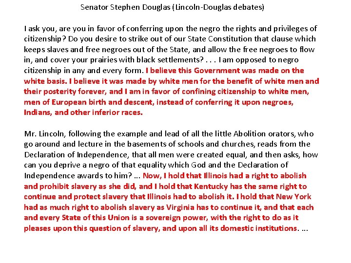 Senator Stephen Douglas (Lincoln-Douglas debates) I ask you, are you in favor of conferring