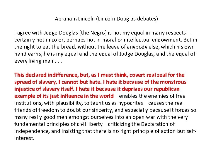 Abraham Lincoln (Lincoln-Douglas debates) I agree with Judge Douglas [the Negro] is not my