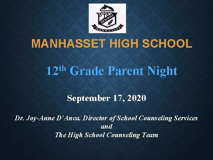 MANHASSET HIGH SCHOOL 12 th Grade Parent Night September 17, 2020 Dr. Joy-Anne D’Anca,