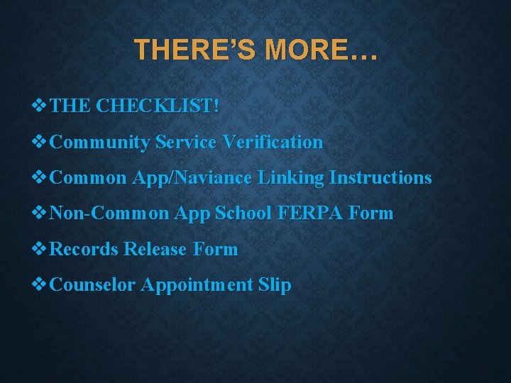 THERE’S MORE… v. THE CHECKLIST! v. Community Service Verification v. Common App/Naviance Linking Instructions