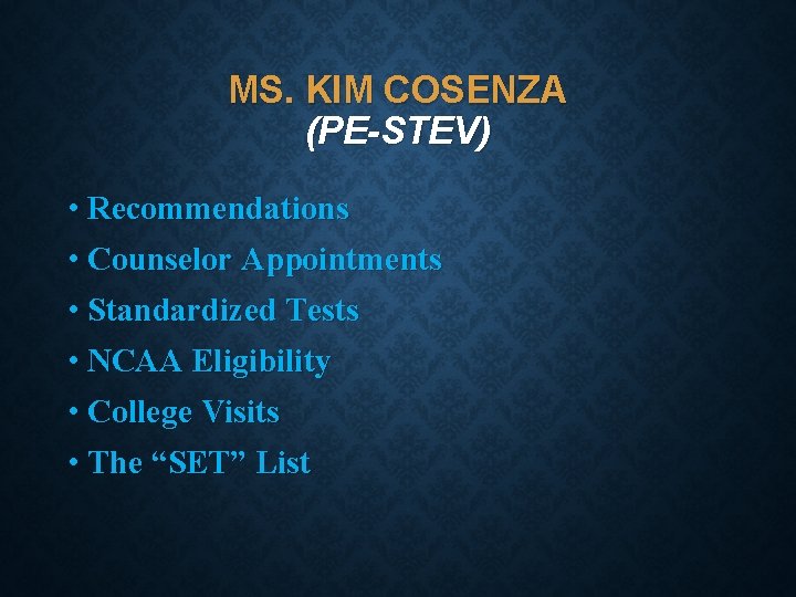MS. KIM COSENZA (PE-STEV) • Recommendations • Counselor Appointments • Standardized Tests • NCAA