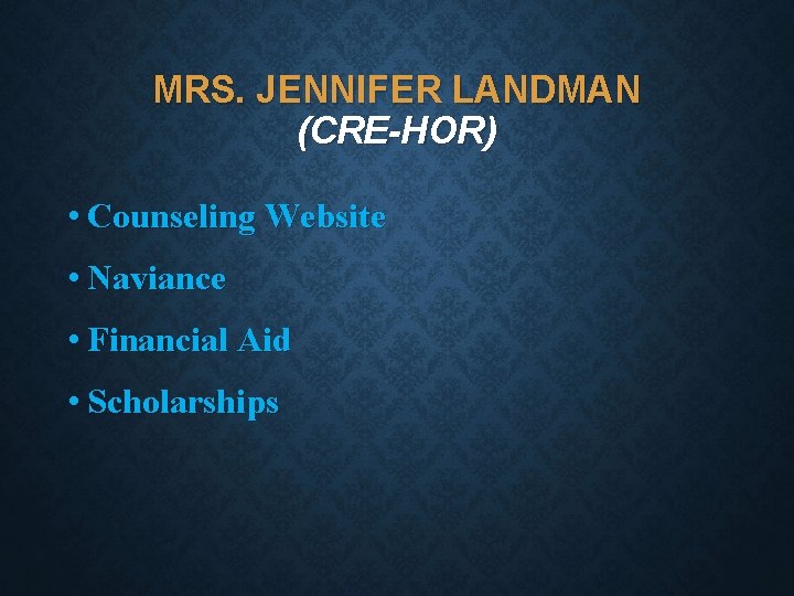 MRS. JENNIFER LANDMAN (CRE-HOR) • Counseling Website • Naviance • Financial Aid • Scholarships