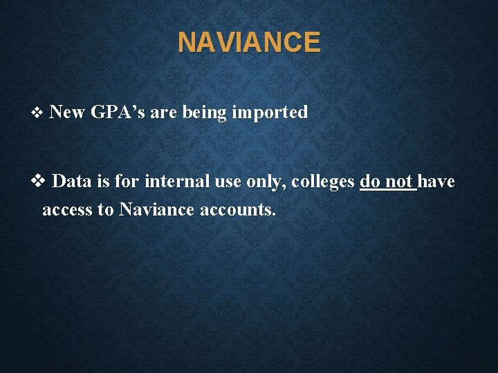 NAVIANCE v New GPA’s are being imported v Data is for internal use only,