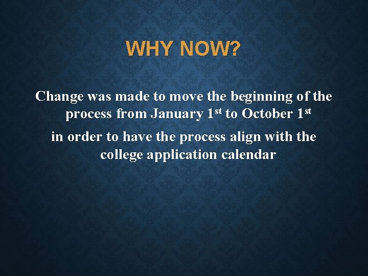 WHY NOW? Change was made to move the beginning of the process from January