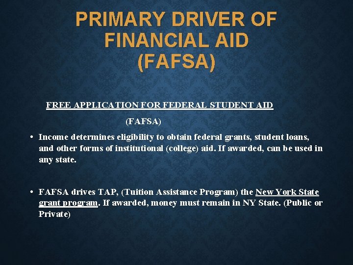 PRIMARY DRIVER OF FINANCIAL AID (FAFSA) FREE APPLICATION FOR FEDERAL STUDENT AID (FAFSA) •