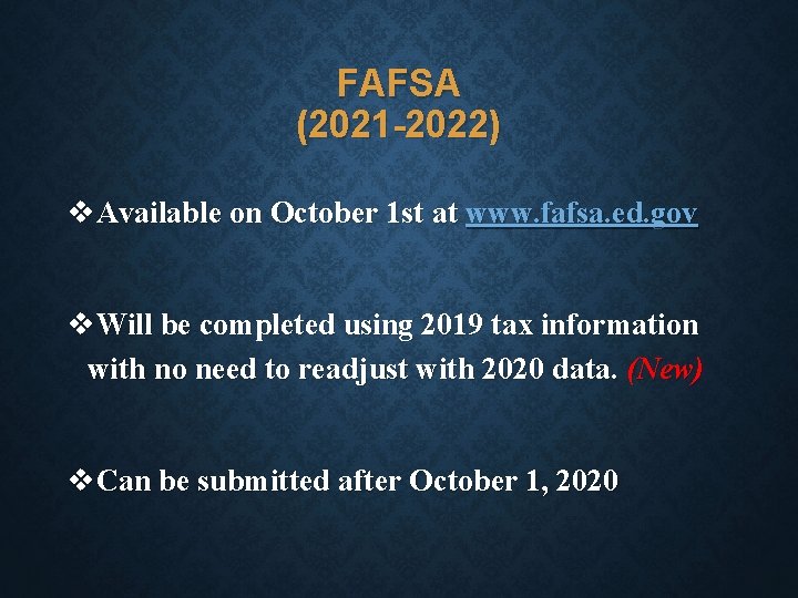 FAFSA (2021 -2022) v. Available on October 1 st at www. fafsa. ed. gov