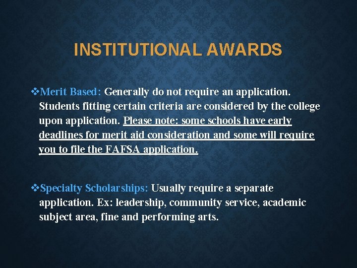 INSTITUTIONAL AWARDS v. Merit Based: Generally do not require an application. Students fitting certain