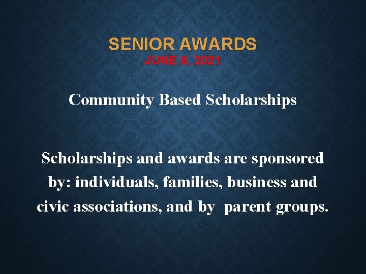 SENIOR AWARDS JUNE 9, 2021 Community Based Scholarships and awards are sponsored by: individuals,