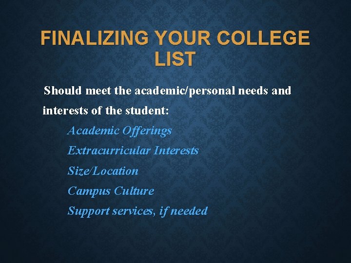 FINALIZING YOUR COLLEGE LIST Should meet the academic/personal needs and interests of the student: