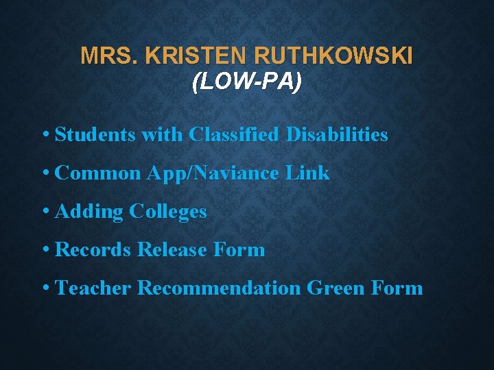 MRS. KRISTEN RUTHKOWSKI (LOW-PA) • Students with Classified Disabilities • Common App/Naviance Link •