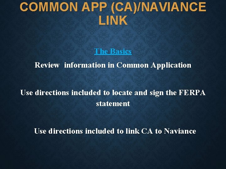 COMMON APP (CA)/NAVIANCE LINK The Basics Review information in Common Application Use directions included