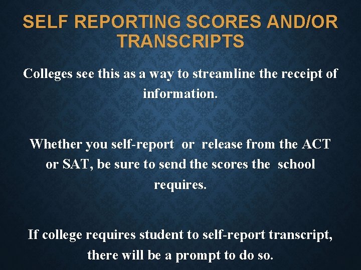 SELF REPORTING SCORES AND/OR TRANSCRIPTS Colleges see this as a way to streamline the