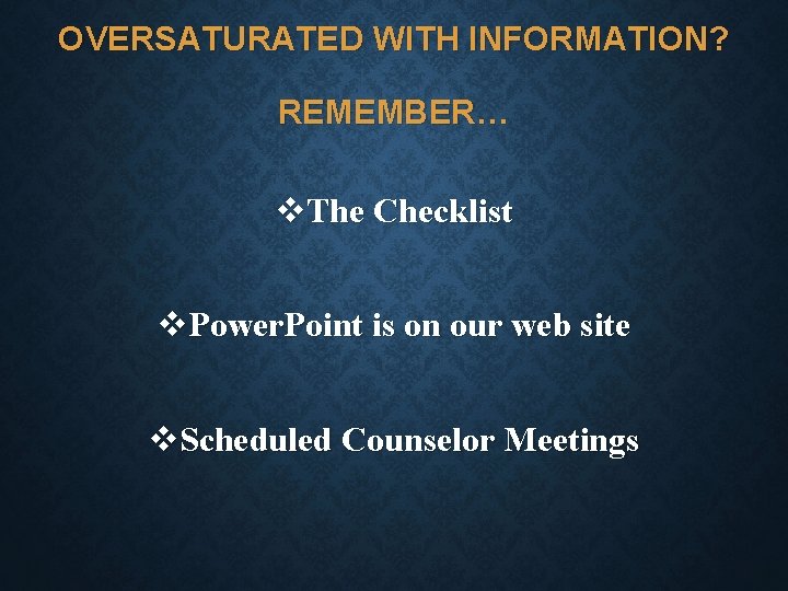 OVERSATURATED WITH INFORMATION? REMEMBER… v. The Checklist v. Power. Point is on our web