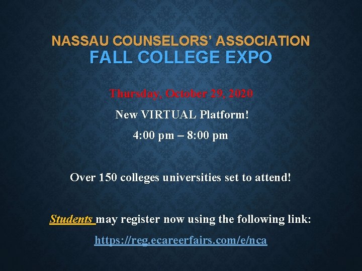 NASSAU COUNSELORS’ ASSOCIATION FALL COLLEGE EXPO Thursday, October 29, 2020 New VIRTUAL Platform! 4: