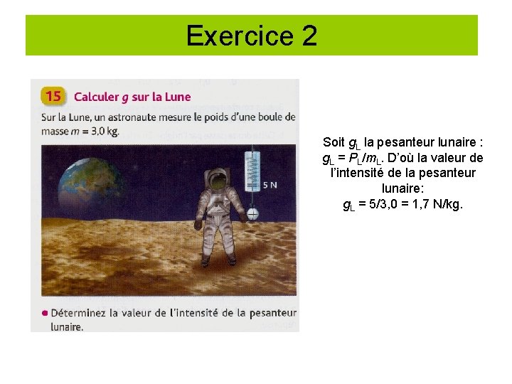 Exercice 2 Soit g. L la pesanteur lunaire : g. L = PL/m. L.