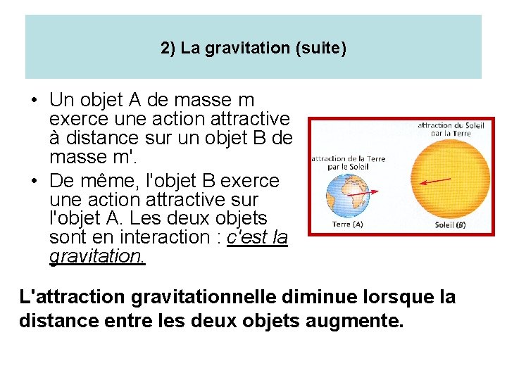 2) La gravitation (suite) • Un objet A de masse m exerce une action