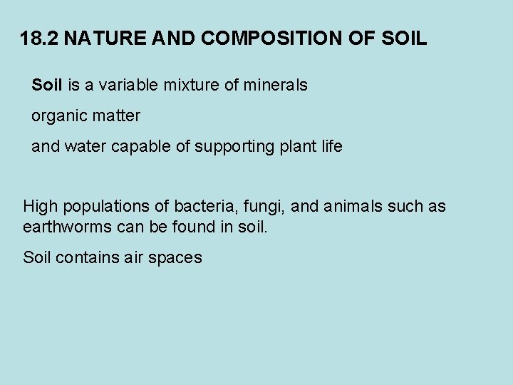 18. 2 NATURE AND COMPOSITION OF SOIL Soil is a variable mixture of minerals