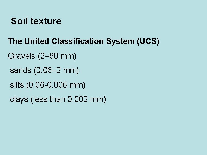 Soil texture The United Classification System (UCS) Gravels (2– 60 mm) sands (0. 06–