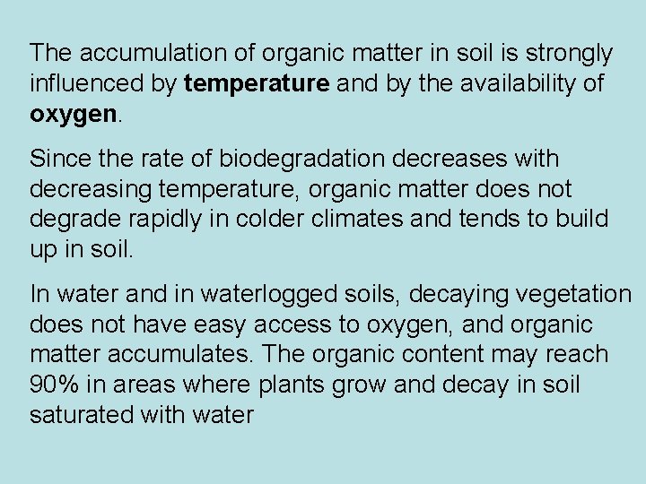 The accumulation of organic matter in soil is strongly influenced by temperature and by